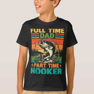 Full Time Dad Part Time Crazy Friend Fishing T-Shirt