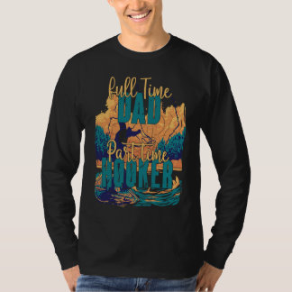 Full Time Dad Part Time Fisherman  Fishing T-Shirt