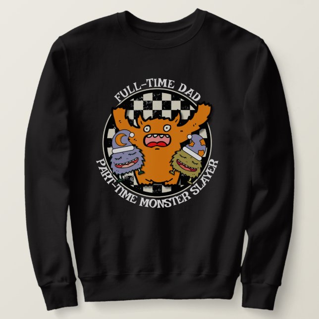 Full-Time Dad Part-Time Monster Slayer Funny  Sweatshirt (Design vorne)