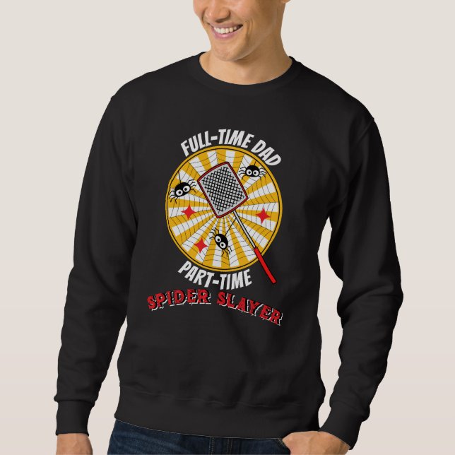 Full-Time Dad Part-Time Spider Slayer Funny Father Sweatshirt (Vorderseite)