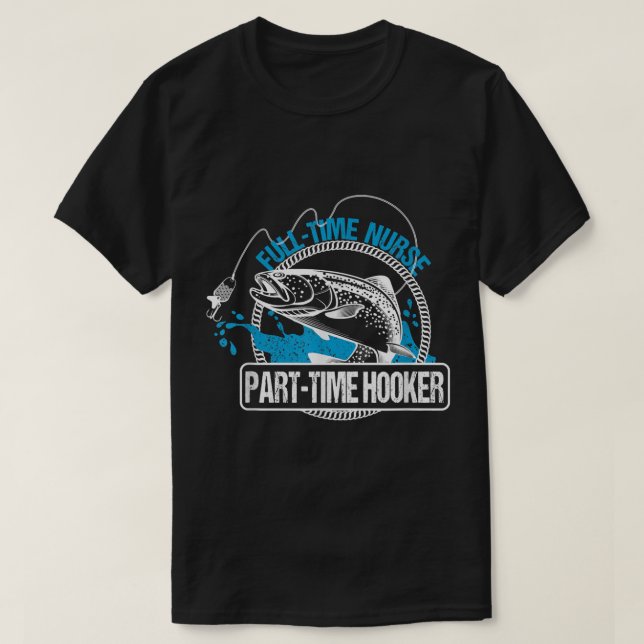 Full Time Nurse Part Time HookerFishing Nurses Tee (Design vorne)
