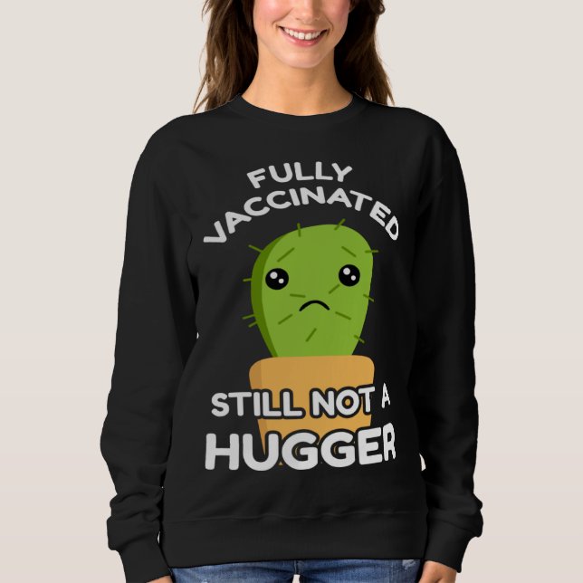 Fully Vaccinated Still Not A Hugger Pro Vaccine In Sweatshirt (Vorderseite)