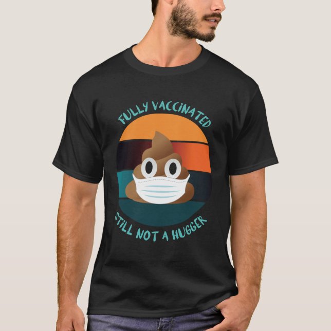 Fully Vaccinated Still Not A Hugger Stay Away From T-Shirt (Vorderseite)