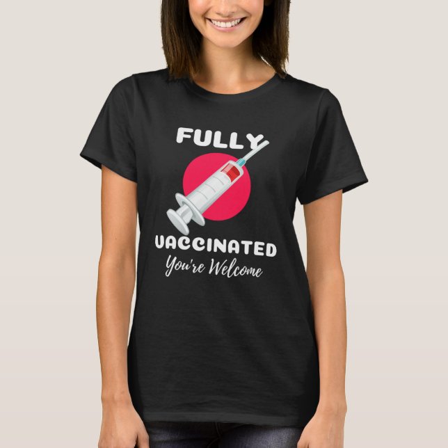 Fully Vaccinated You re Welcome Pro Vaccination Vi T-Shirt (Vorderseite)