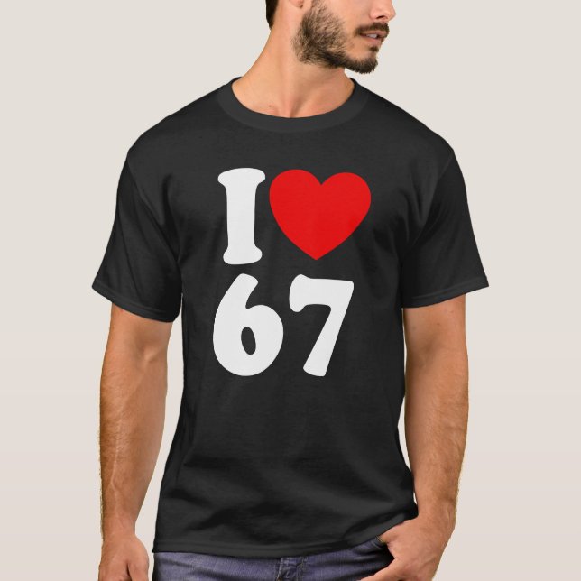 Fun 67 Number 6-7 I Heart 6 7 Six Seven T-Shirt (Vorderseite)