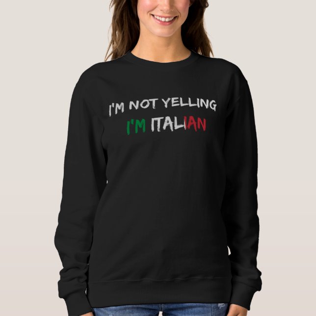 Fun And  I m Not Yelling I m Italian Sweatshirt (Vorderseite)