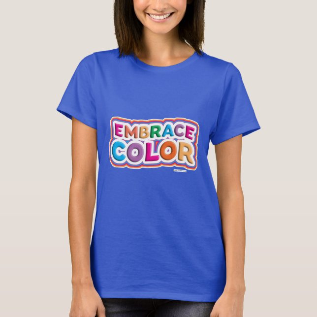 Fun Bold Bright Embrace Color Epic Motto T-Shirt (Vorderseite)