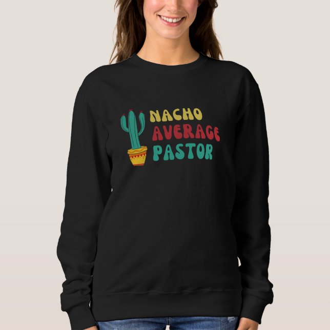 Fun Cactus Themed Nacho Average Pastor Sweatshirt (Vorderseite)