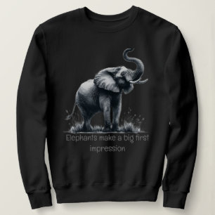 Fun Elephant Big First Impression Zitat Tierkunst Sweatshirt