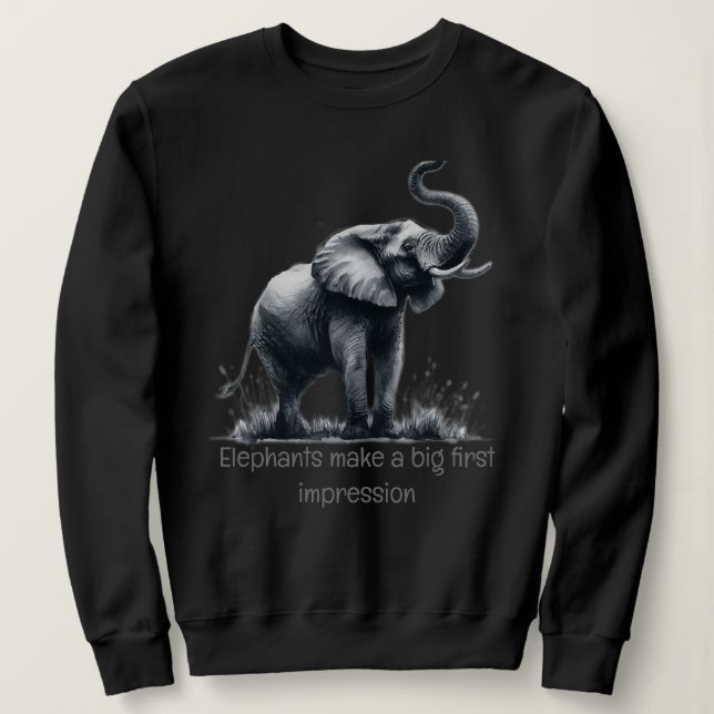 Fun Elephant Big First Impression Zitat Tierkunst Sweatshirt (Design vorne)