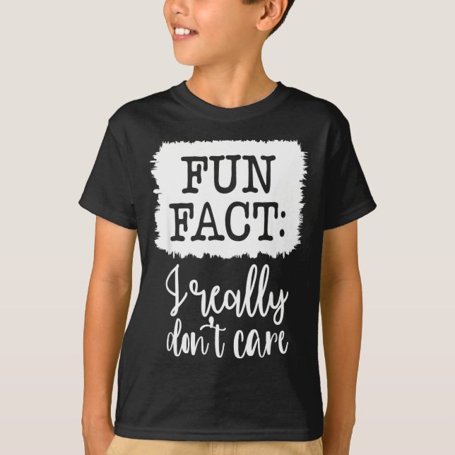 Fun Fact I Really Don’t Care, Sarcastic Quotes Fun T-Shirt (Vorderseite)