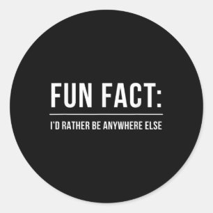 Fun Fact_ Id eher überall sonst sein _ Funny Meme Runder Aufkleber