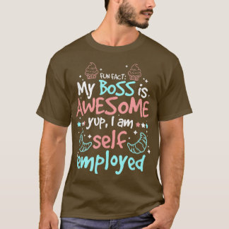 Fun Fact My Boss Is Awesome Im Self Employed Pastr T-Shirt