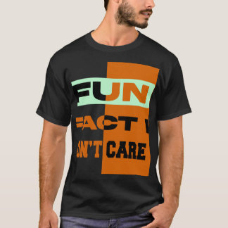 Fun Fakt, dass mir der T - Shirt egal ist - Funny
