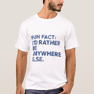 Fun Fakt: Ich würde eher überall sein   Funny Meme T-Shirt