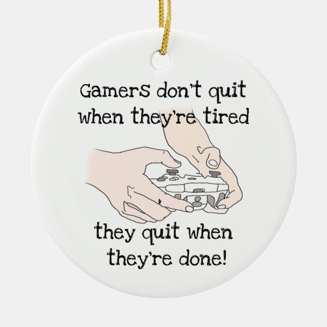 Fun Gamers Don't Quit, wenn sie müde Zitat Keramik Ornament (Vorne)