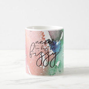 Fun Girly 'Nie zu beschäftigt für Fizzy Kaffeetasse