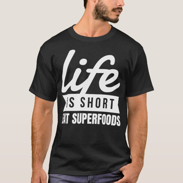 Fun Healthy Diet Life Is Short Eat Superfoods Food T-Shirt (Vorderseite)