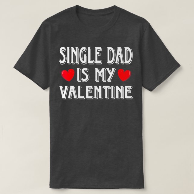 Fun Heart Single Dad is My Valentine Matching T-Shirt (Design vorne)