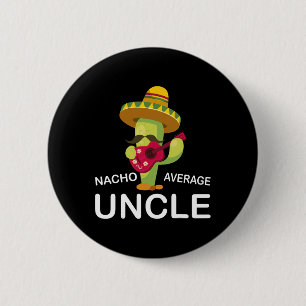 Fun Hilarious Uncle Joke Humor Funny Nacho Average Button