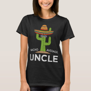 Fun Hilarious Uncle Joke Humor Funny Nacho Average T-Shirt