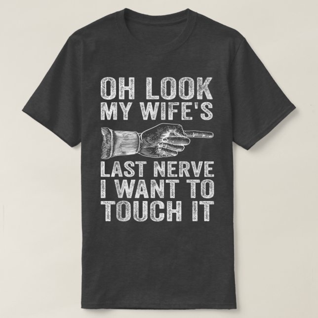 Fun Husband Oh schaut meine Ehefrau letzte Nerve i T-Shirt (Design vorne)