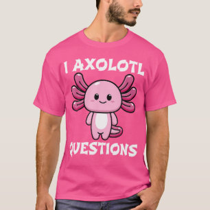 Fun I Axolotl Fragen Niedlich Pink Axolotl Kawaii  T-Shirt