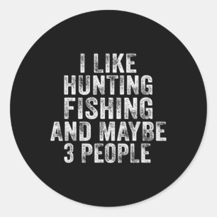 Fun I Like Hunting Fishing Maybe 3 People Distress Runder Aufkleber