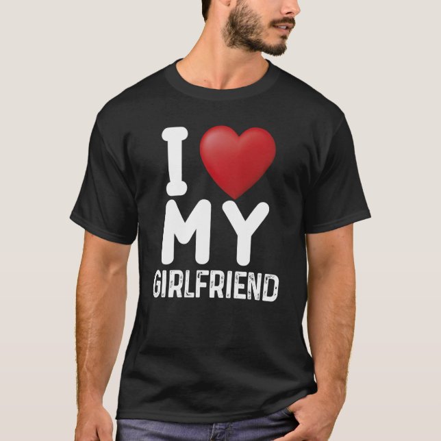 Fun I Love My Hot Girlfriend I Love My Girlfriend  T-Shirt (Vorderseite)