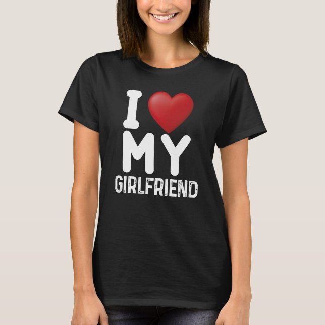 Fun I Love My Hot Girlfriend I Love My Girlfriend  T-Shirt (Vorderseite)