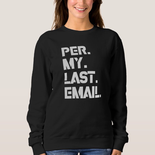 Fun i'm A Professional Humor As Per My Last Email Sweatshirt (Vorderseite)