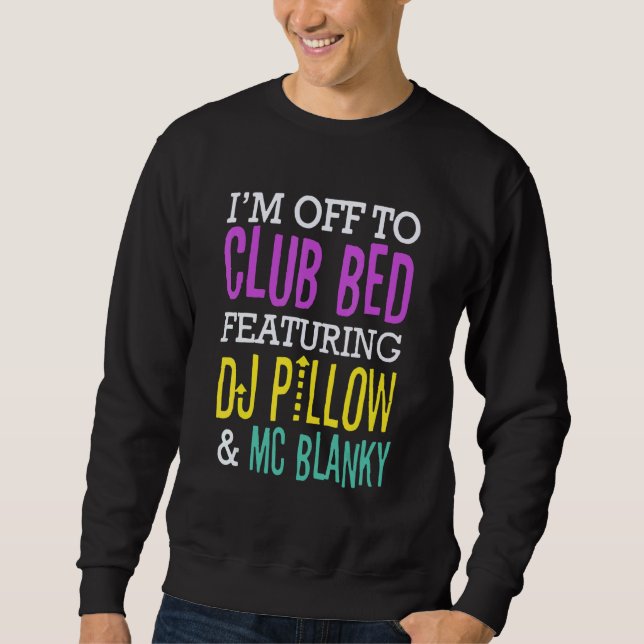 Fun I'm Off To Club Bed Featuring Dj Pillow And Mc Sweatshirt (Vorderseite)