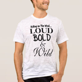 Fun Loud Bold Wild Statement-Shirts T-Shirt
