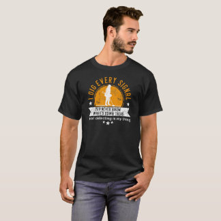 Fun-Metal-Detektor-Hemd - Ich grabe jedes Signal T-Shirt
