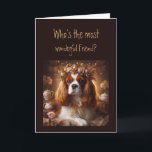 Fun Most Wonderful  Friend? Birthday  Karte<br><div class="desc">Hooo's the most wonderful  Friend? Birthday    You are and I hope you have a birthday as wonderful as you are.  Cavalier King Charles Spaniel
Dog breed</div>