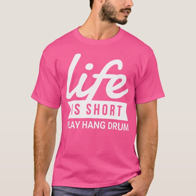 Fun Musician Life ist Kurz Play Hang Drum Geschenk T-Shirt (Vorderseite)
