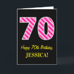Fun Pink Striped "70"; Happy 70th Birthday; Name Karte<br><div class="desc">The front of this fun and simple birthday-themed greeting card design feature a large number "70", with a dark pink and light pink stripes pattern IT feature the message "Happy 70th Birthday", and a customizable name. Background of the front is colored black. The inside feature a personalized birthday greeting message,...</div>