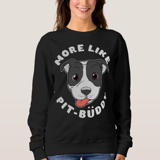 Fun Pitbull Pit Bull Lover mehr wie Pit Buddy Pro Sweatshirt (Vorderseite)
