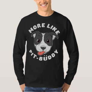 Fun Pitbull Pit Bull Lover mehr wie Pit Buddy Pro T-Shirt