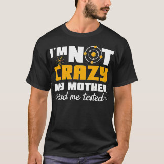 Fun Quotes Ich bin nicht verrückt meine Mutter hat T-Shirt