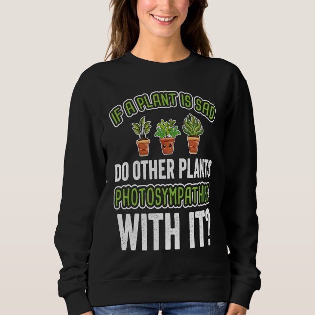 Fun Sad Plant  Cute Gardening Sweatshirt (Vorderseite)