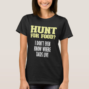 Fun sarkastische Jagd auf Nahrung_ Ich weiß nicht T-Shirt