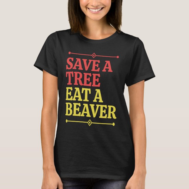 Fun  Save a tree eat a beaver  1 T-Shirt (Vorderseite)