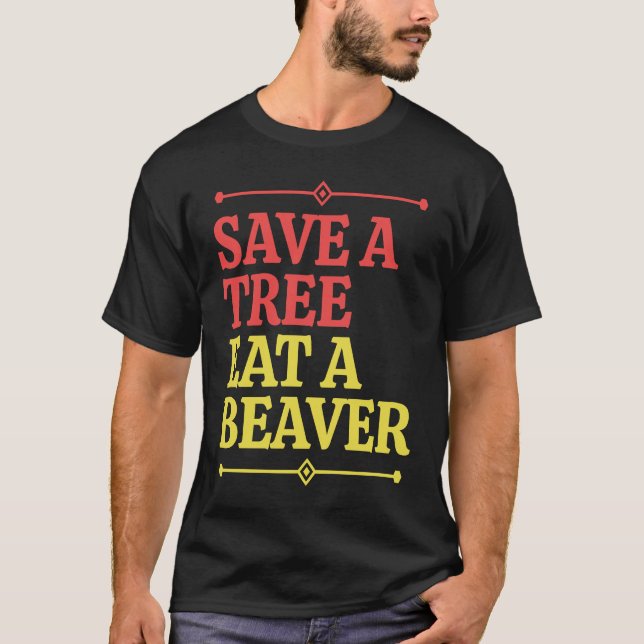 Fun  Save a tree eat a beaver  1 T-Shirt (Vorderseite)