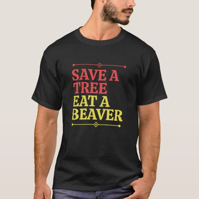 Fun Save a tree eat a beaver  2 T-Shirt (Vorderseite)