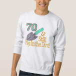 Fun Spaß Garening 70. Geburtstag Geschenk für IHR  Sweatshirt<br><div class="desc">" 70 & noch spielt im Dreck " Geburtstagsgeschenke Ideen für die FABULOUS IHR oder IHN,  die immer noch im DIRT SPIELEN! Stile und Farben nach Ihrer Wahl!</div>