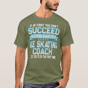 Fun Sport Coach Geschenk Funny Ice Skaten Sprichwo T-Shirt