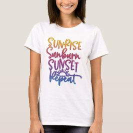 Fun Sunrise Sunburn Sunset Wiederholen T-Shirt