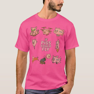 Fun T-Shirt, amazing 'if pigs could fly' design. T-Shirt
