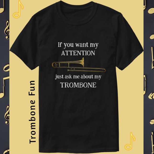 Fun Trombone, wenn Sie meine Aufmerksamkeit T - Sh T-Shirt (Von Creator hochgeladen)